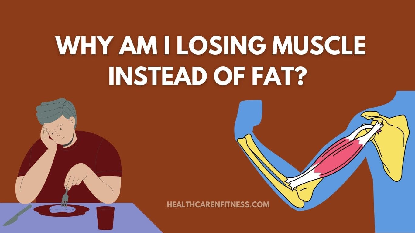 Why am I Losing Muscle Instead of Fat