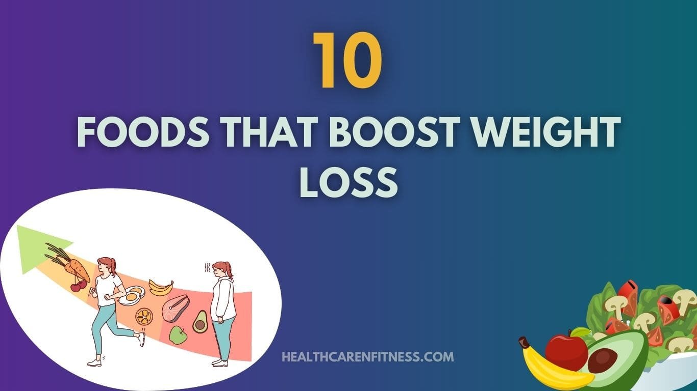 10 Foods That Boost Weight Loss